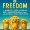 Buckets of Freedom A Hobbyist’s Guide to Funding Life’s Biggest Events with Smart Cash Systems and Stress-Free Planning