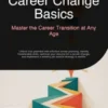 Career Change Basics: Master the Career Transition at Any Age