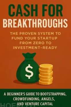 Cash for Breakthroughs: The Proven System to Fund Your Startup from Zero to Investment-Ready
