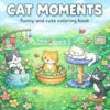 Cat Moments: Coloring Book for Adults and Teens Featuring Funny & Cute Moments with Easy and Simple Designs for Relaxation