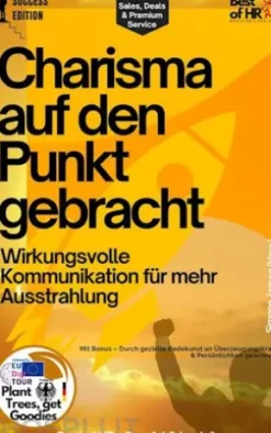 Charisma auf den Punkt gebracht – Wirkungsvolle Kommunikation für mehr Ausstrahlung