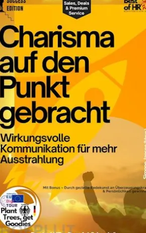 Charisma auf den Punkt gebracht – Wirkungsvolle Kommunikation für mehr Ausstrahlung
