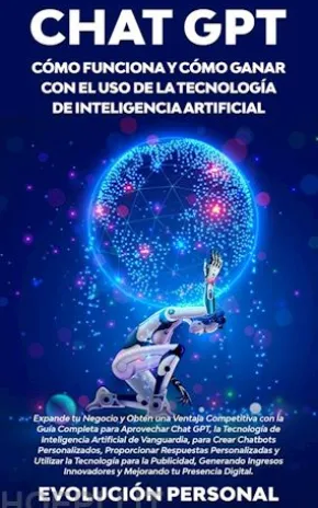 Chat GPT: Cómo funciona y cómo ganar con el uso de la tecnología de inteligencia artificial