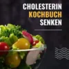 Cholesterin senken Kochbuch: 250 Genussrezepte für gesunde Werte
