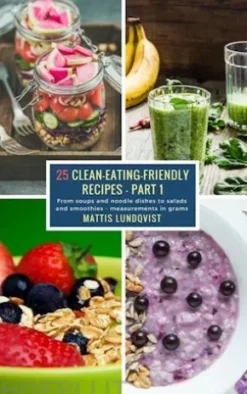 25 Clean-Eating-Friendly Recipes - Part 1 - measurements in grams