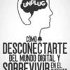Cómo Desconectarte del Mundo Digital y Sobrevivir en el Intento