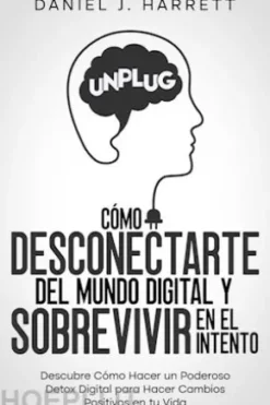 Cómo Desconectarte del Mundo Digital y Sobrevivir en el Intento
