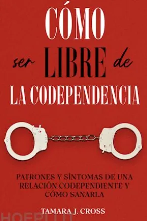 Cómo ser Libre de la Codependencia