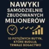 Codzienne Nawyków Samodzielnie Zbudowanych Milionerów: 10 Poteznych Rutyn, Które Buduja Trwale Bogactwo