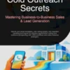 Cold Outreach Secrets: Mastering Business-to-Business Sales & Lead Generation