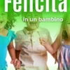 Come Coltivare La Felicità In Un Bambino