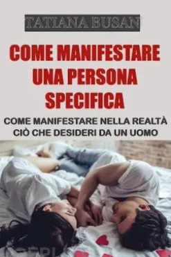 Come manifestare una persona specifica