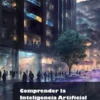 Comprender la Inteligencia Artificial