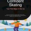 Confident Skating: Your First Steps on the Ice