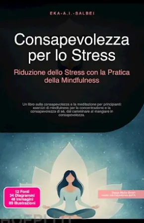 Consapevolezza per lo Stress: Riduzione dello Stress con la Pratica della Mindfulness