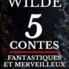 5 Contes Fantastiques et Merveilleux d’Oscar Wilde