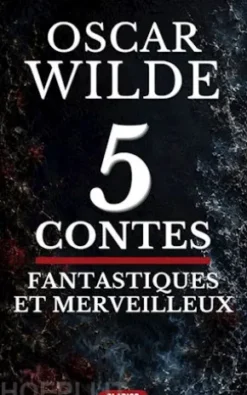 5 Contes Fantastiques et Merveilleux d’Oscar Wilde