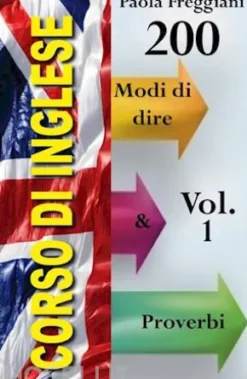 Corso di Inglese: 200 Modi di dire & Proverbi (Imparare l'Inglese Vol.1)