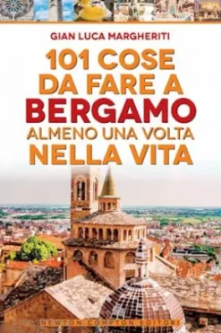 101 cose da fare a Bergamo almeno una volta nella vita