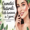 Cosmetici naturali: pelle luminosa in 7 giorni (senza sostanze chimiche, senza debiti)