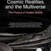 Cosmic Realities and the Multiverse: The Physics of Parallel Worlds
