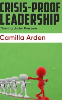 Crisis-Proof Leadership - Thriving Under Pressure