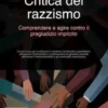 Critica del razzismo: Comprendere e agire contro il pregiudizio implicito
