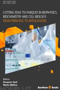 Cutting Edge Techniques in Biophysics, Biochemistry and Cell Biology: From Principle to Applications
