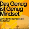 Das Genug-ist-Genug-Mindset – Zufriedenheit jenseits der Perfektion
