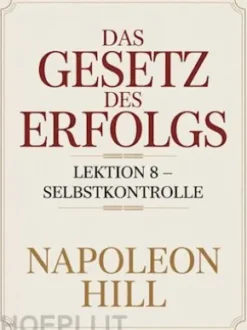 DAS GESETZ DES ERFOLGS Lektion 8 – SELBSTKONTROLLE (übersetzt)