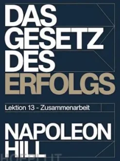 DAS GESETZ DES ERFOLGS Lektion 13 – ZUSAMMENARBEIT (übersetzt)