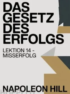DAS GESETZ DES ERFOLGS Lektion 14 – MISSERFOLG (übersetzt)