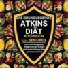 Das grundlegende Atkins-Diät-Kochbuch für Senioren