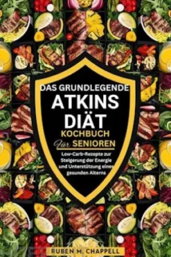 Das grundlegende Atkins-Diät-Kochbuch für Senioren