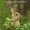 Das Kaninchen - Nahrung und Gesundheit