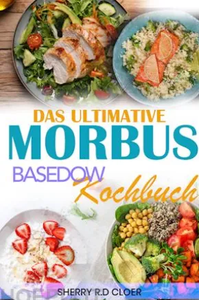 Das Ultimative Morbus Basedow Kochbuch