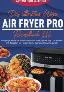Das ultimative Ninja Air Fryer Pro Rezeptbuch XXL