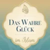 Das wahre Glück im Islam
