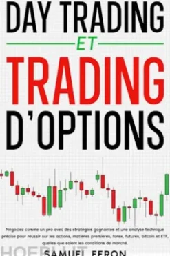 Day trading et trading d’options: Négociez comme un pro avec des stratégies gagnantes et une analyse technique précise pour réussir sur les actions, matières premières, forex, futures, bitcoin et ETF, quelles que soient les conditions de marché.