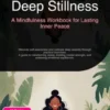Deep Stillness: A Mindfulness Workbook for Lasting Inner Peace