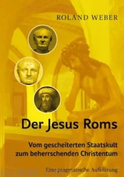 Der Jesus Roms - Vom gescheiterten Staatskult zum beherrschenden Christentum