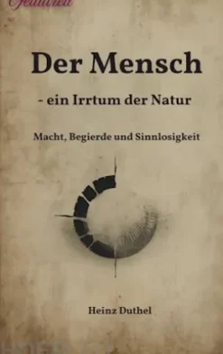 Der Mensch - ein Irrtum der Natur