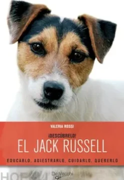 ¡Descúbrelo! El Jack Russell. Educarlo, adiestrarlo, cuidarlo, quererlo