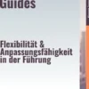 Die Agilitäts–Guides – Flexibilität & Anpassungsfähigkeit in der Führung