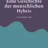 Die Einsamkeit der Götter - Eine Geschichte der menschlichen Hybris