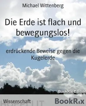 Die Erde ist flach und bewegungslos!