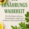 Die Ernährungswahrheit Wie Sie Mythen entlarven, Entzündungen stoppen und mit klarem Wissen gesund bleiben