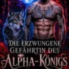 Die erzwungene Gefährtin des Alpha-Königs