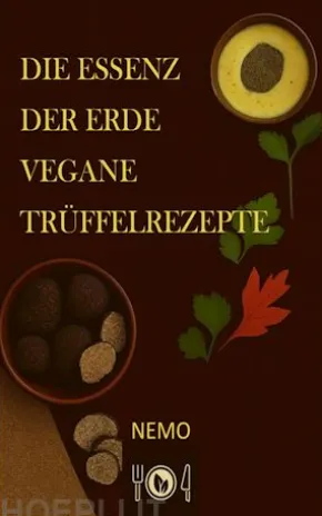 Die Essenz der Erde – Vegane Trüffelrezepte - Terra Vegan Reihe von Nemo - Band 2 – DEU