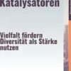 Die Innovationskatalysatoren – Vielfalt fördern, Diversität als Stärke nutzen